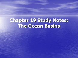 Chapter 19 Study Notes: The Ocean Basins Chapter 19 Section 1
