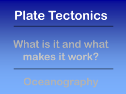 Plate Tectonics What is it and what makes it work?