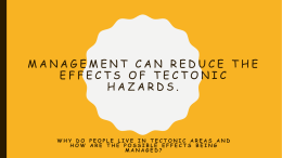 Management can reduce the effects of tectonic hazards.