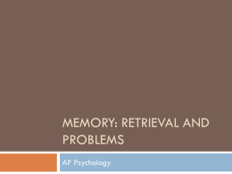 Memory: Retrieval and Problems - AP Psychology-NWHS