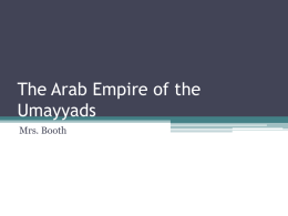 The Arab Empire of the Umayyads - Mrs. Booth`s Social Studies