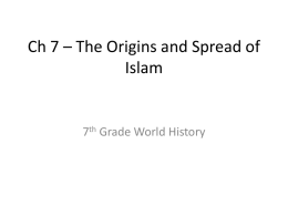 Ch 7 – The Origins and Spread of Islam