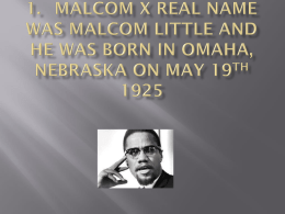 1. Malcom X real name was Malcom little and he was born in Omaha