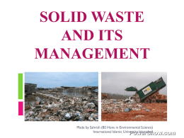 SOLID WASTE AND ITS MANAGEMENT Made by Sahrish (BS Hons in Environmental Science)