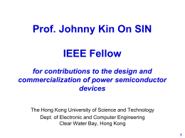 1 Prof. Johnny Kin On SIN IEEE Fellow for contributions to the