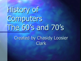 History of Computers The 60`s and 70`s