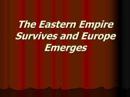 The Eastern Empire Survives and Europe Emerges The Empire Splits