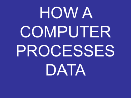 HOW A COMPUTER PROCESSES DATA