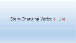 Stem-Changing Verbs: e * ie
