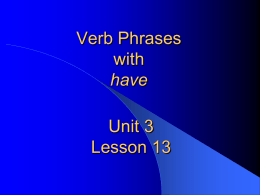 Unit 3 L13 Verb Phrases with have