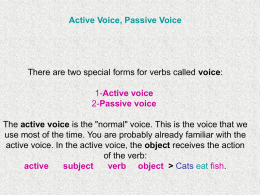 Active Voice, Passive Voice There are two special forms for verbs