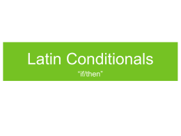 Latin Conditionals “if/then” If/Then in Latin First off, this is a moment