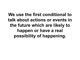 We use the first conditional to talk about actions or events in the