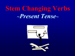 Stem Changing Verbs ~Present Tense