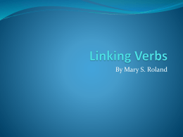 Linking Verbs - Mrs. Mary S. Roland`s Classroom