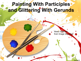 Painting With Participles and Glittering With Gerunds