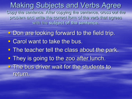 Making Subjects and Verbs Agree Copy the sentence