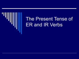 The Present Tense of ER and IR Verbs