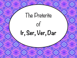 The Preterite Tense of the Irregular Verbs: Ir, Ser, Ver, Dar