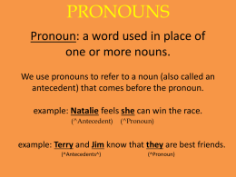Pronoun: a word used in place of one or more nouns. We use