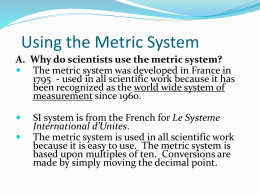 A. Why do scientists use the metric system?