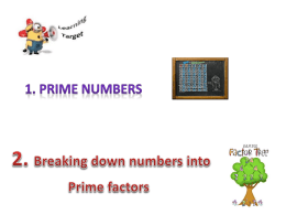 1. Prime numbers 2. Breaking down numbers into Prime factors