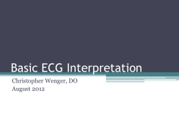 Basic ECG Interpretation Christopher Wenger, DO August 2012