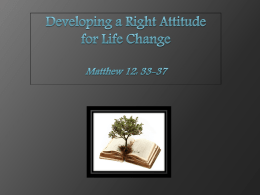 developing a right attitude for life change matt 12:33-37