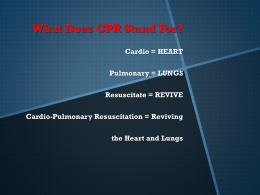 What Does CPR Stand For? Cardio = HEART Pulmonary = LUNGS