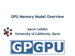 GPU Memory Model : GPGPU Course Siggraph 2005
