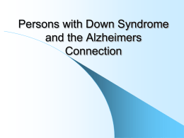Persons with Down Syndrome and the Alzheimers Connection