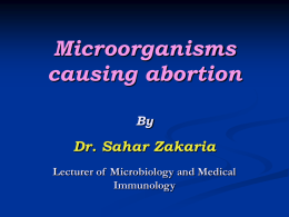 Microorganisms causing abortion By Dr. Sahar Zakaria