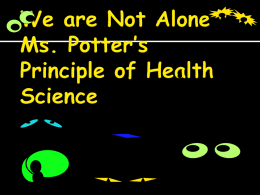 We are Not Alone Ms. Potter`s Principle of Health Science