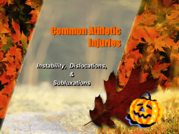 Common Athletic Injuries Instability, Dislocations, & Subluxations