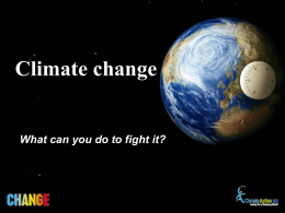 What can you do to fight it? Climate change What is climate change?