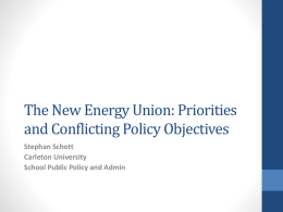The New Energy Union: Priorities and Conflicting Policy Objectives Stephan Schott Carleton University