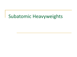 Subatomic Heavyweights