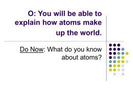 O: You will be able to explain how atoms make up the world.