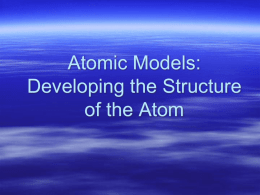 Atomic Models: Developing the Structure of the Atom