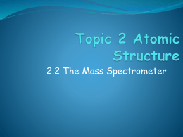 Topic 2.2 Atomic Structure The Mass Spectrometer