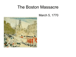 The Boston Massacre March 5, 1770 Boston, the capital of the