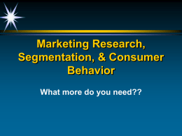 Marketing Research, Segmentation, & Consumer Behavior What
