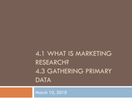 4.1 What is Marketing Research? 4.3 Gathering Primary