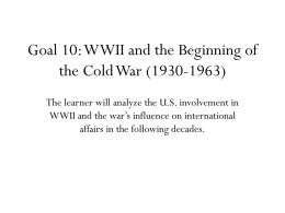 Goal 10: WWII and the Beginning of the Cold War (1930