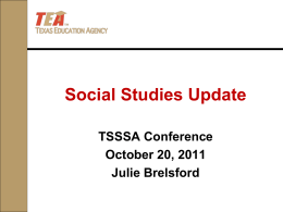 TEA Update Julie Brelsford - Texas Social Studies Supervisors