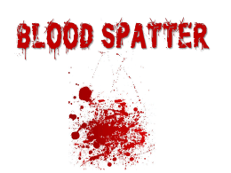 BLOOD SPATTER