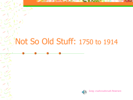 Not So Old Stuff: 1750 to 1914