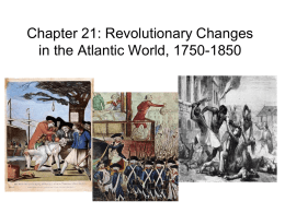 Chapter 21: Revolutionary Changes in the Atlantic World, 1750-1850