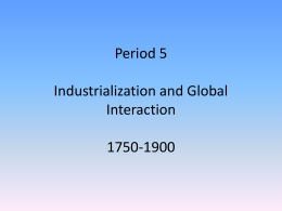 Period 5 Industrialization and Global Interaction 1750-1900