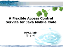 A Flexible Access Control Service for Java Mobile Code HPCC lab